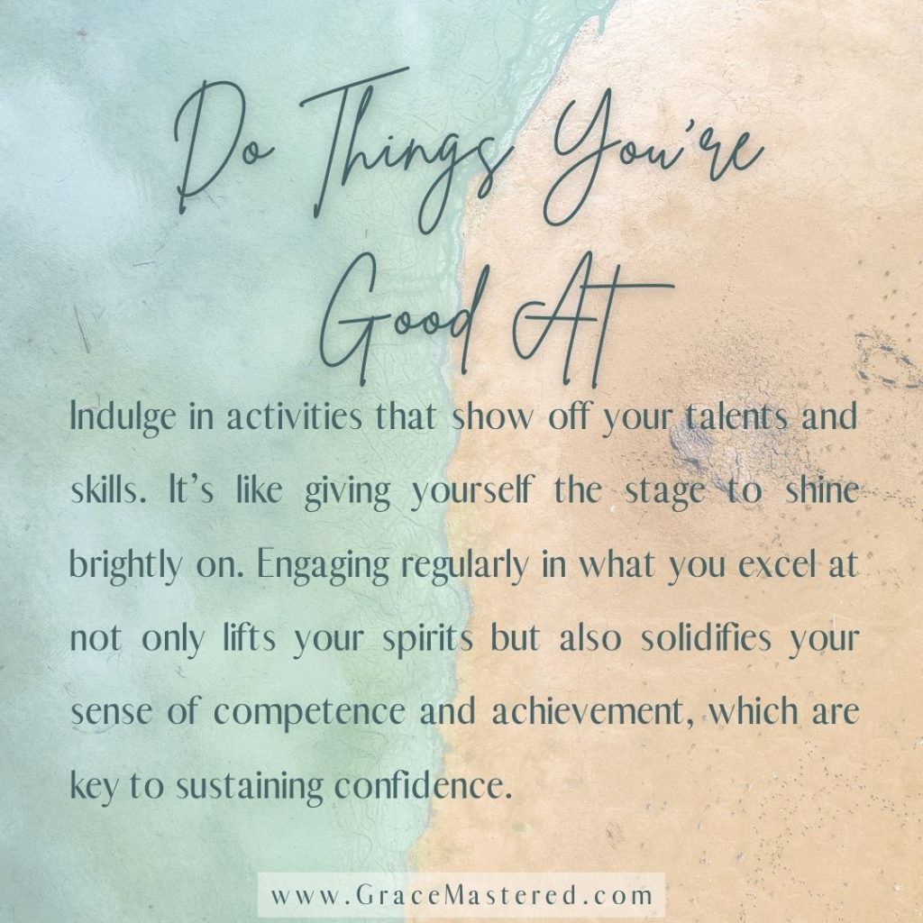 Increase confidence by doing things you're good at